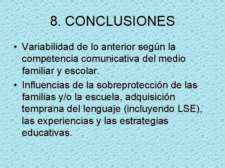 8. CONCLUSIONES • Variabilidad de lo anterior según la competencia comunicativa del medio familiar