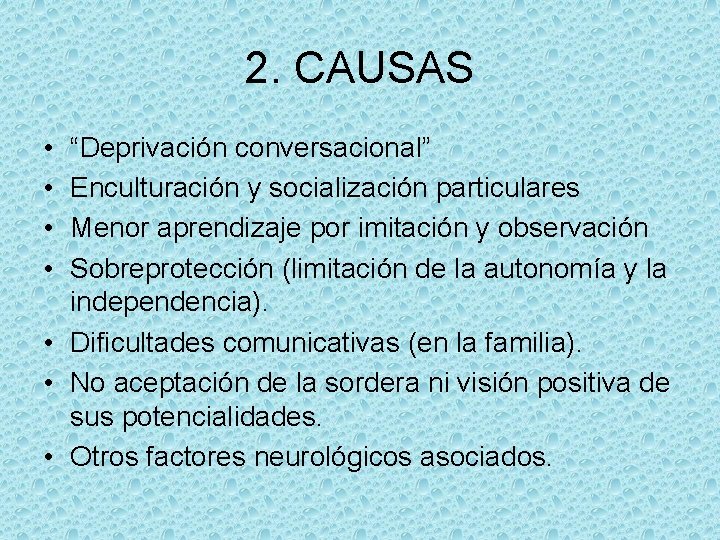 2. CAUSAS • • “Deprivación conversacional” Enculturación y socialización particulares Menor aprendizaje por imitación