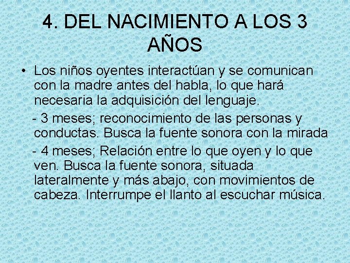 4. DEL NACIMIENTO A LOS 3 AÑOS • Los niños oyentes interactúan y se