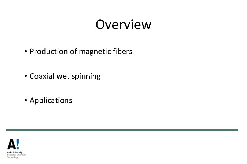 Overview • Production of magnetic fibers • Coaxial wet spinning • Applications Overview • Production of magnetic fibers • Coaxial wet spinning • Applications
