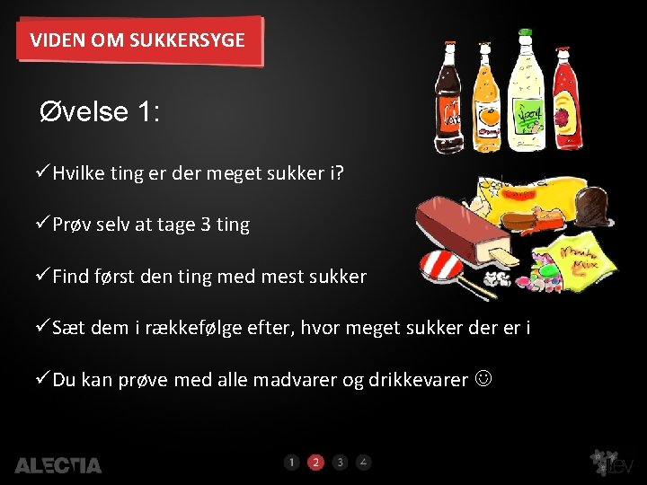 VIDEN OM SUKKERSYGE Øvelse 1: üHvilke ting er der meget sukker i? üPrøv selv