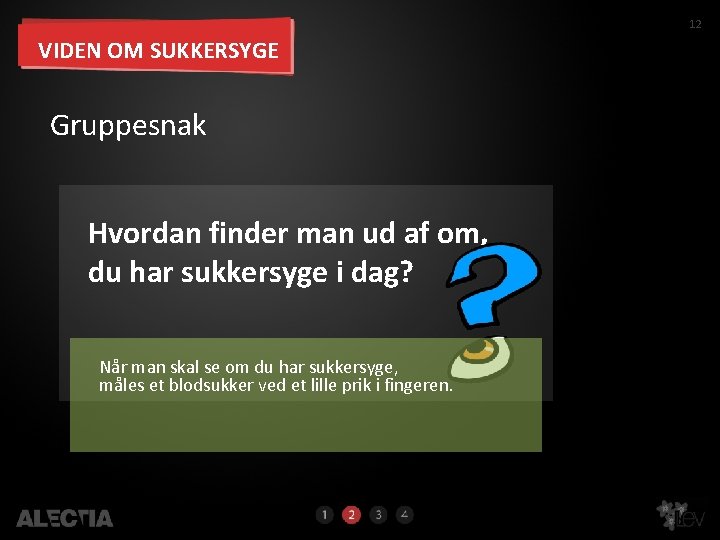 12 VIDEN OM SUKKERSYGE Gruppesnak Hvordan finder man ud af om, du har sukkersyge