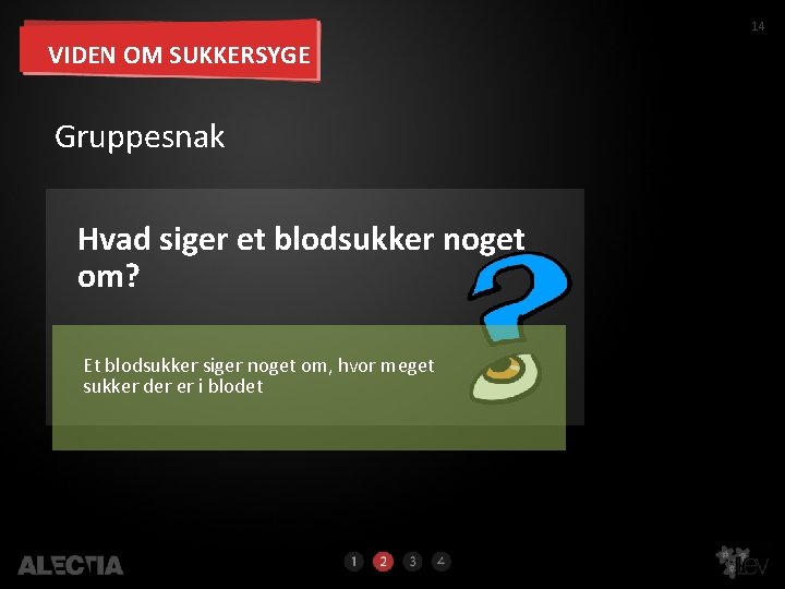 14 VIDEN OM SUKKERSYGE Gruppesnak Hvad siger et blodsukker noget om? Et blodsukker siger