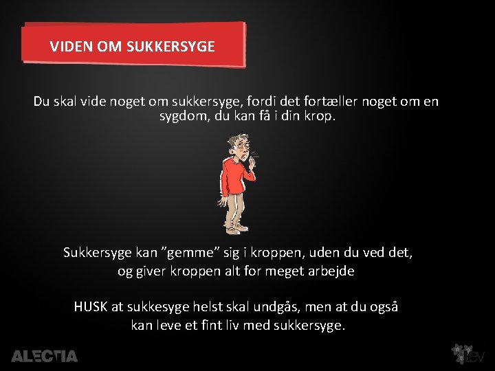 VIDEN OM SUKKERSYGE Du skal vide noget om sukkersyge, fordi det fortæller noget om