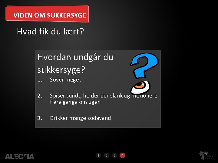 VIDEN OM SUKKERSYGE Hvad fik du lært? Hvordan undgår du sukkersyge? 1. Sover meget