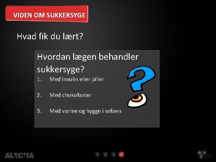 VIDEN OM SUKKERSYGE Hvad fik du lært? Hvordan lægen behandler sukkersyge? 1. Med insulin