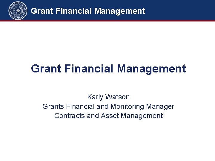 Grant Financial Management Karly Watson Grants Financial and Monitoring Manager Contracts and Asset Management