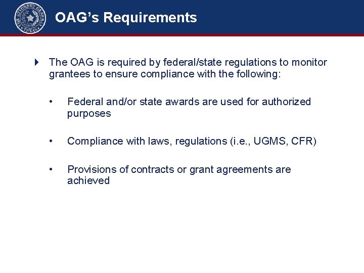 OAG’s Requirements The OAG is required by federal/state regulations to monitor grantees to ensure