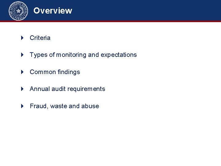 Overview Criteria Types of monitoring and expectations Common findings Annual audit requirements Fraud, waste