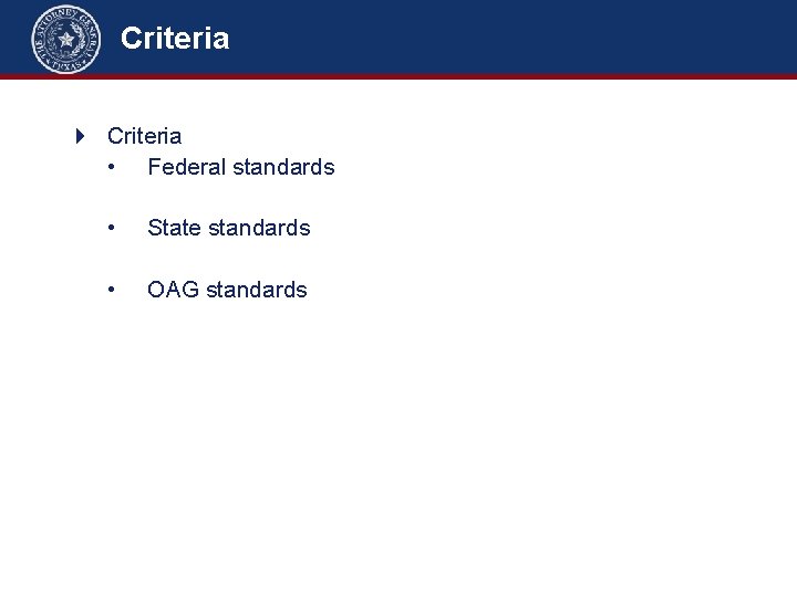 Criteria • Federal standards • State standards • OAG standards 