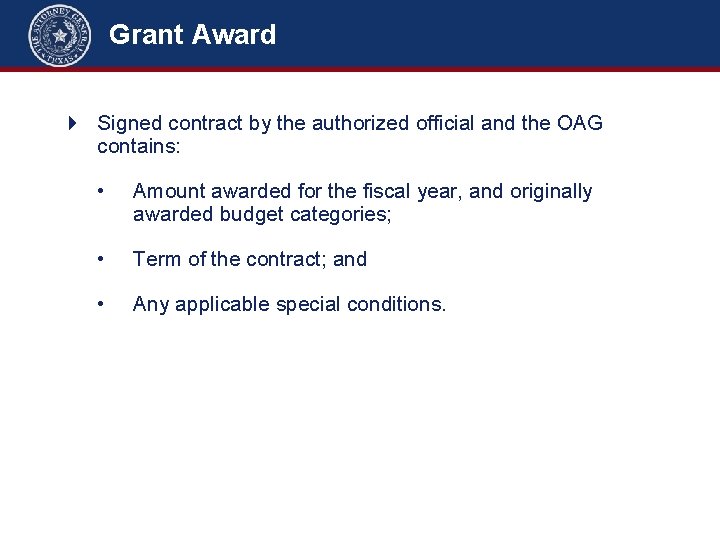 Grant Award Signed contract by the authorized official and the OAG contains: • Amount