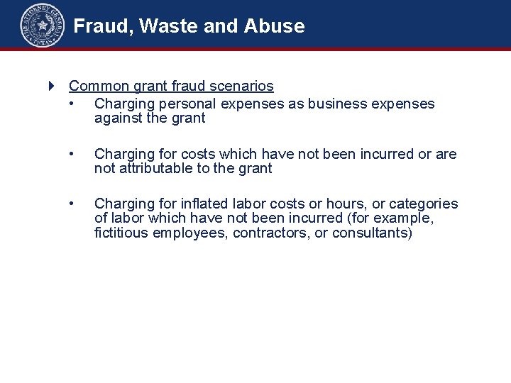 Fraud, Waste and Abuse Common grant fraud scenarios • Charging personal expenses as business