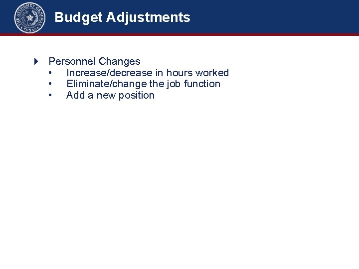 Budget Adjustments Personnel Changes • Increase/decrease in hours worked • Eliminate/change the job function