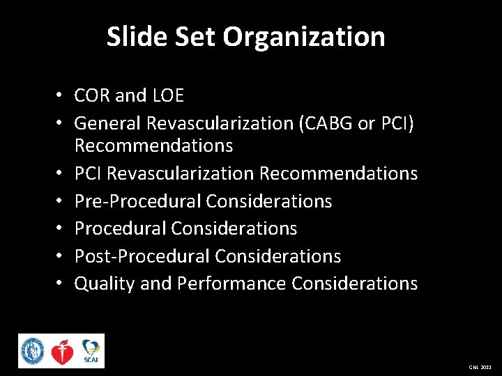 Slide Set Organization • COR and LOE • General Revascularization (CABG or PCI) Recommendations