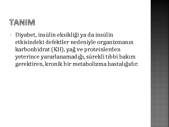  Diyabet, insülin eksikliği ya da insülin etkisindeki defektler nedeniyle organizmanın karbonhidrat (KH), yağ