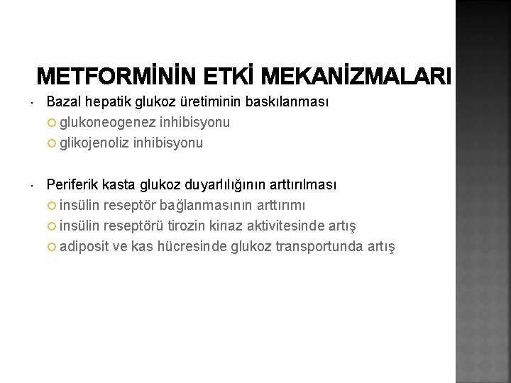 METFORMİNİN ETKİ MEKANİZMALARI Bazal hepatik glukoz üretiminin baskılanması glukoneogenez inhibisyonu glikojenoliz inhibisyonu Periferik kasta