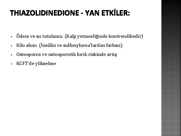 THIAZOLIDINEDIONE - YAN ETKİLER: • Ödem ve su tutulumu (Kalp yetmezliğinde kontrendikedir) • Kilo