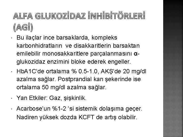  Bu ilaçlar ince barsaklarda, kompleks karbonhidratların ve disakkaritlerin barsaktan emilebilir monosakkaritlere parçalanmasını αglukozidaz