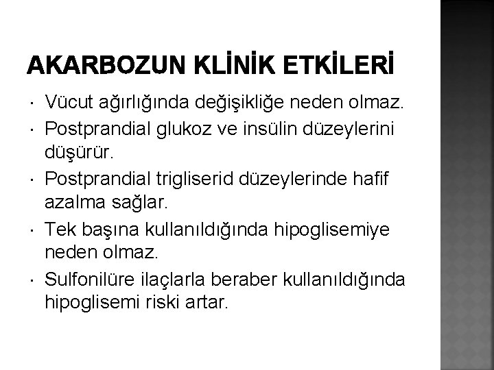 AKARBOZUN KLİNİK ETKİLERİ Vücut ağırlığında değişikliğe neden olmaz. Postprandial glukoz ve insülin düzeylerini düşürür.