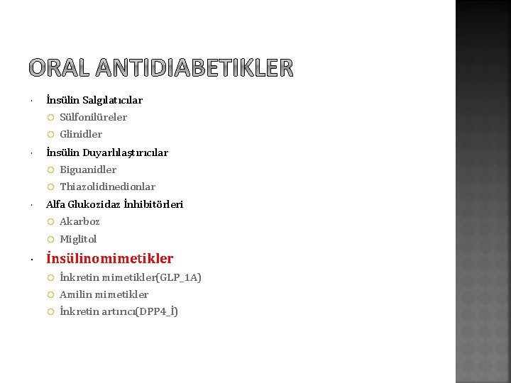  İnsülin Salgılatıcılar Sülfonilüreler Glinidler İnsülin Duyarlılaştırıcılar Biguanidler Thiazolidinedionlar Alfa Glukozidaz İnhibitörleri Akarboz Miglitol