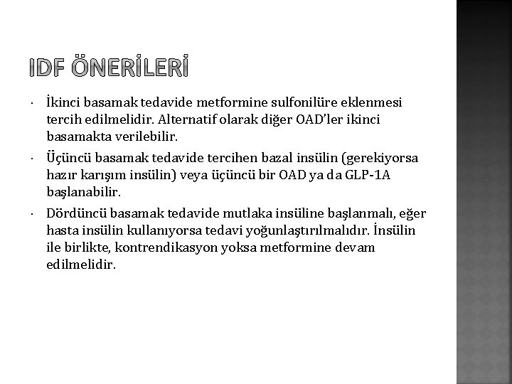  İkinci basamak tedavide metformine sulfonilüre eklenmesi tercih edilmelidir. Alternatif olarak diğer OAD’ler ikinci