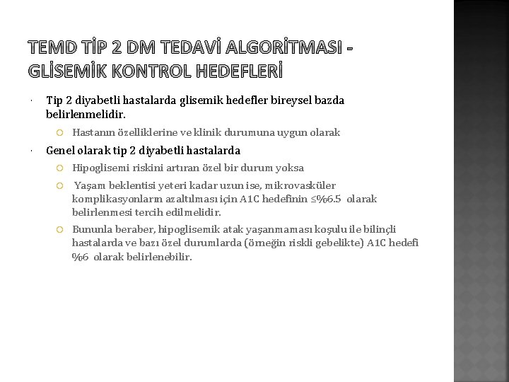  Tip 2 diyabetli hastalarda glisemik hedefler bireysel bazda belirlenmelidir. Hastanın özelliklerine ve klinik