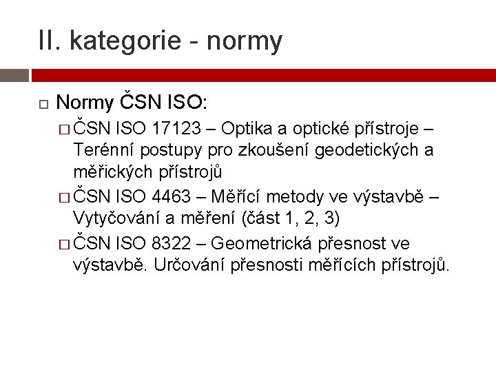 II. kategorie - normy Normy ČSN ISO: � ČSN ISO 17123 – Optika a