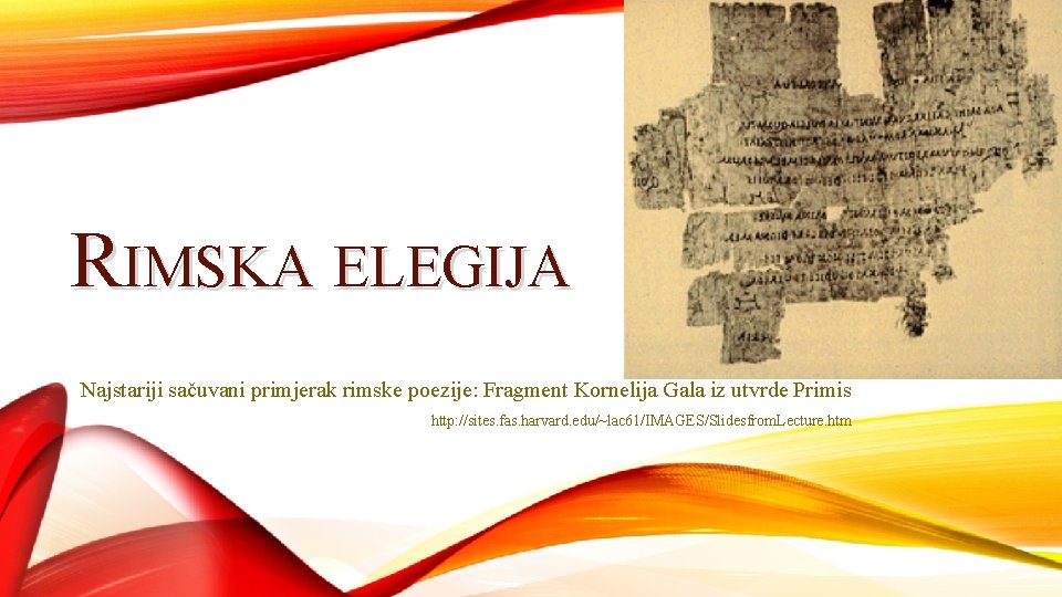 RIMSKA ELEGIJA Najstariji sačuvani primjerak rimske poezije: Fragment Kornelija Gala iz utvrde Primis http: