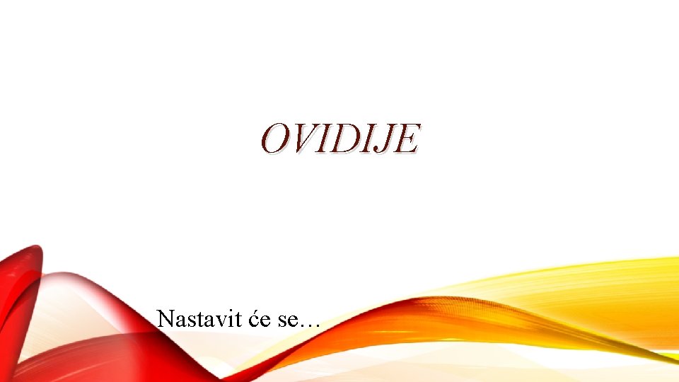 OVIDIJE Nastavit će se… 