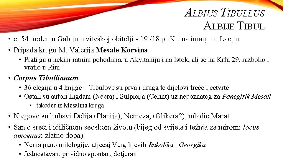 ALBIUS TIBULLUS ALBIJE TIBUL • c. 54. rođen u Gabiju u viteškoj obitelji -