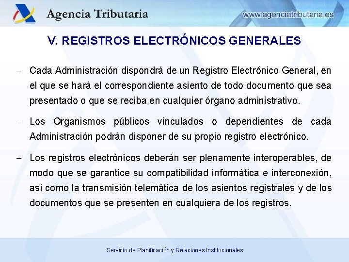 V. REGISTROS ELECTRÓNICOS GENERALES Cada Administración dispondrá de un Registro Electrónico General, en el