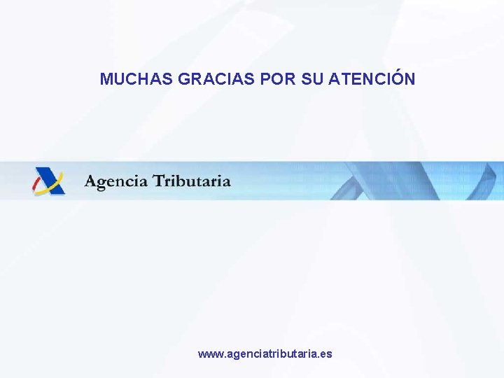 MUCHAS GRACIAS POR SU ATENCIÓN www. agenciatributaria. es 