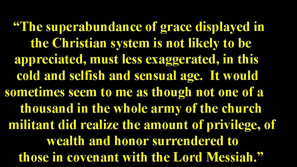 “The superabundance of grace displayed in the Christian system is not likely to be