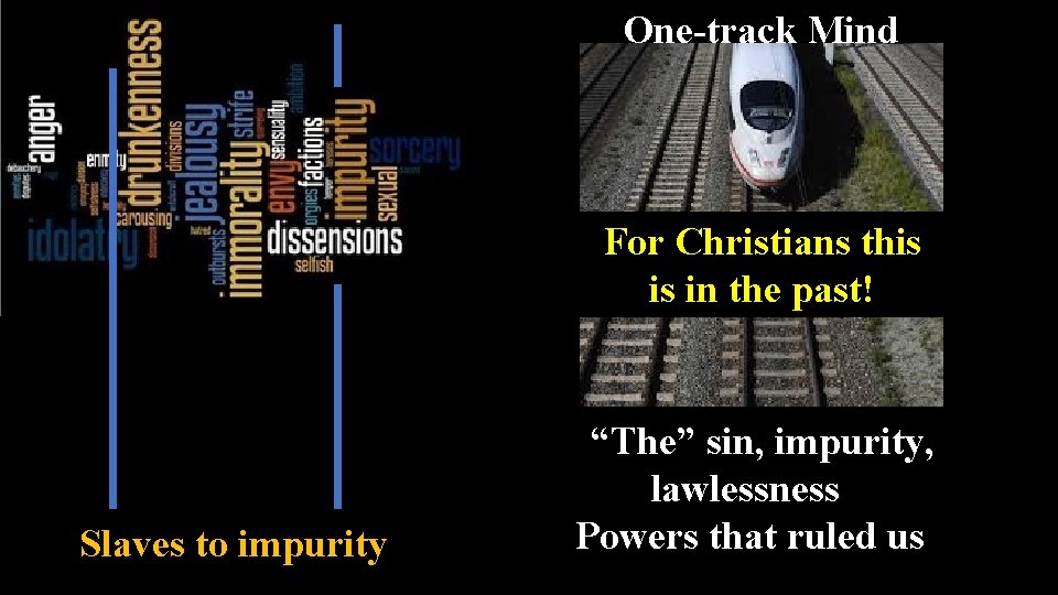 One-track Mind For Christians this is in the past! Slaves to impurity “The” sin,