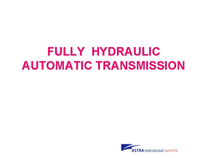 FULLY HYDRAULIC AUTOMATIC TRANSMISSION 