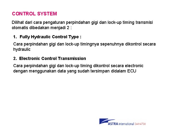 CONTROL SYSTEM Dilihat dari cara pengaturan perpindahan gigi dan lock-up timing transmisi otomatis dibedakan