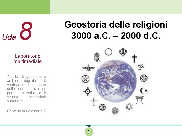 Uda 8 Geostoria delle religioni 3000 a. C. – 2000 d. C. Laboratorio multimediale