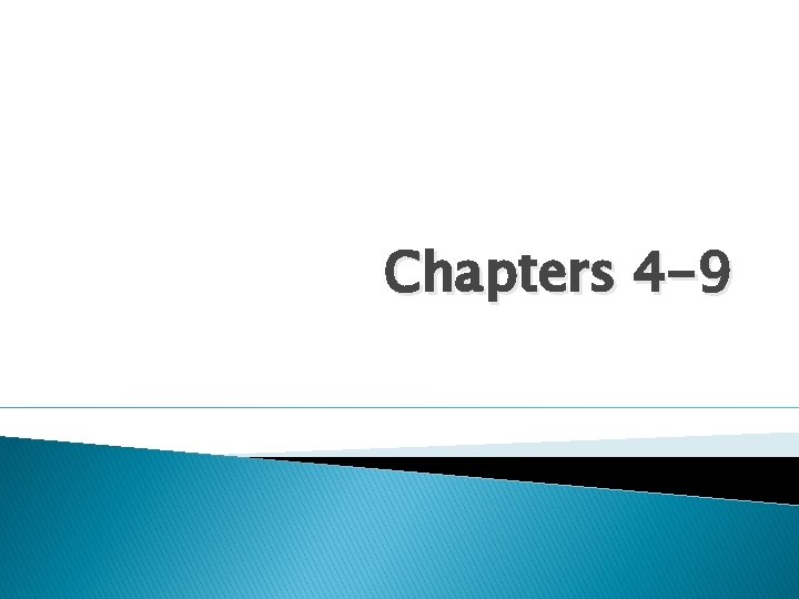 Chapters 4 -9 