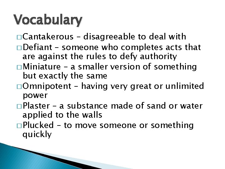 Vocabulary � Cantakerous – disagreeable to deal with � Defiant – someone who completes