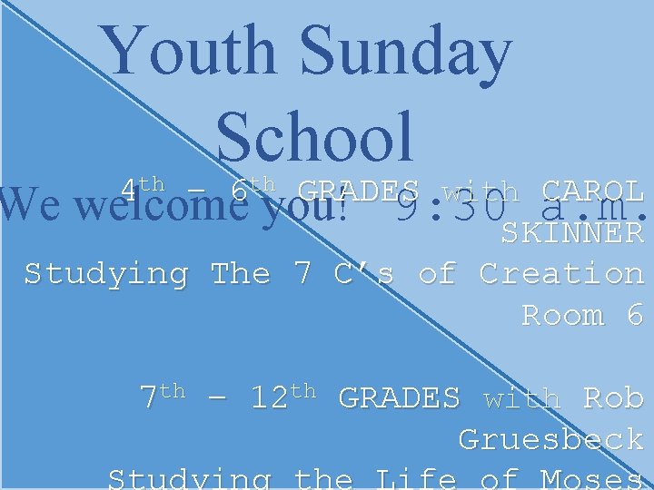Youth Sunday School 4 th – 6 th GRADES with CAROL We welcome you!