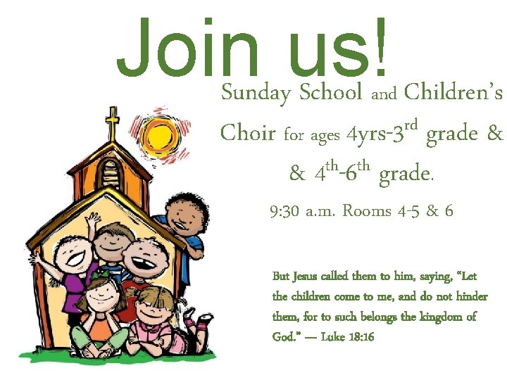 Join us! Sunday School Children’s and Choir for ages 4 yrs-3 rd grade &