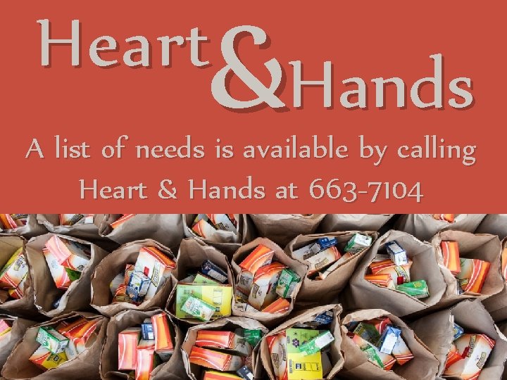 & Heart Hands A list of needs is available by calling Heart & Hands