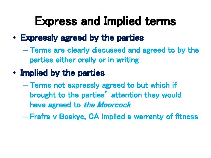 Express and Implied terms • Expressly agreed by the parties – Terms are clearly