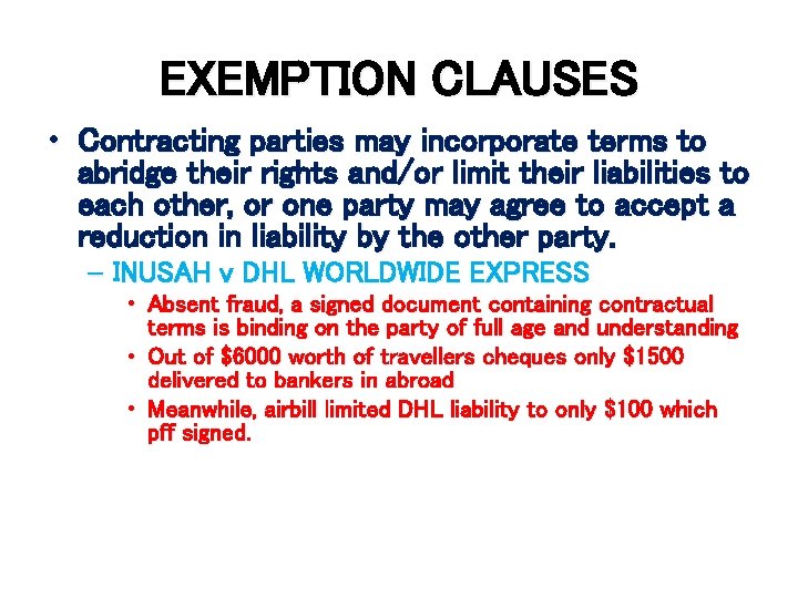 EXEMPTION CLAUSES • Contracting parties may incorporate terms to abridge their rights and/or limit