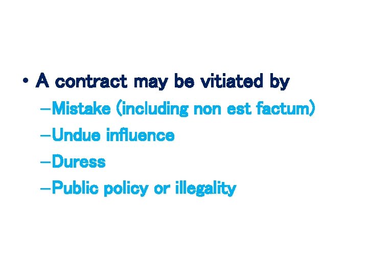  • A contract may be vitiated by – Mistake (including non est factum)