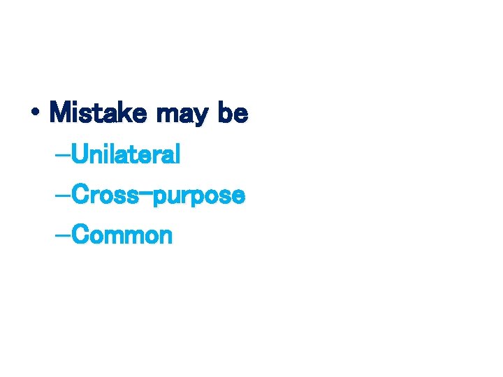  • Mistake may be –Unilateral –Cross-purpose –Common 