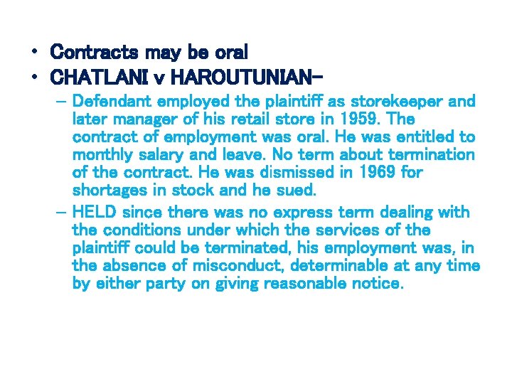  • Contracts may be oral • CHATLANI v HAROUTUNIAN– Defendant employed the plaintiff