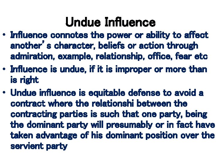 Undue Influence • Influence connotes the power or ability to affect another’s character, beliefs