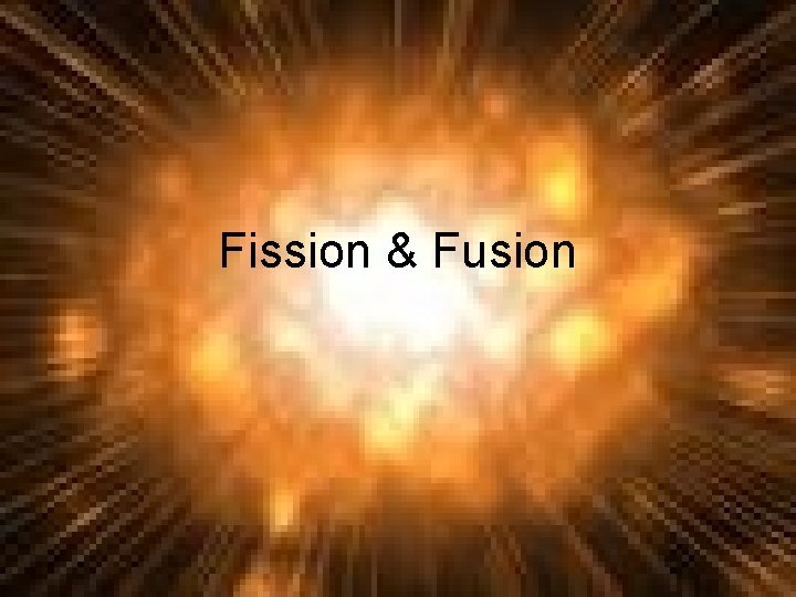 Fission & Fusion 