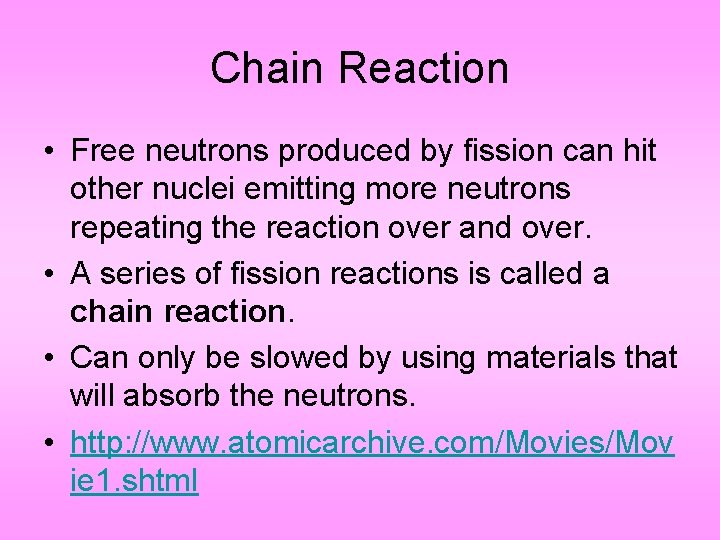 Chain Reaction • Free neutrons produced by fission can hit other nuclei emitting more